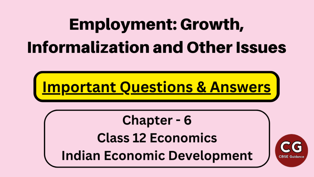 employment growth informalization and other issues class 12 important questions answers