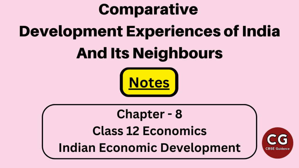 comparative development experiences of india and its neighbours class 12 notes