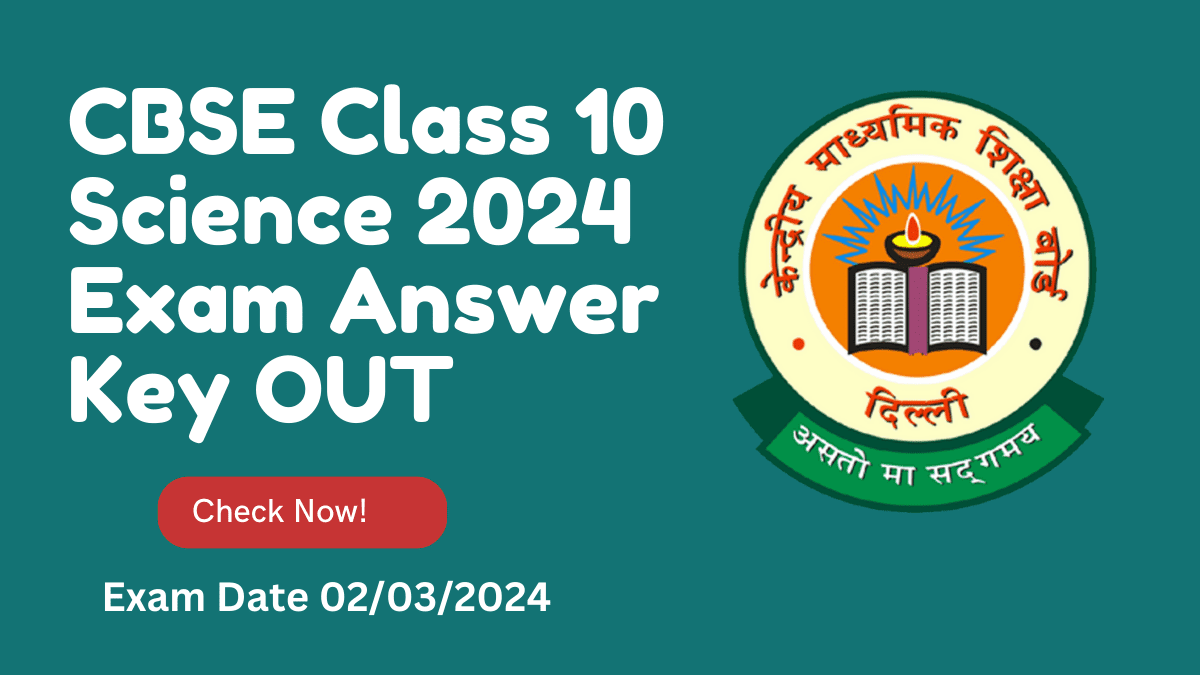 CBSE Class 10 Science 2024 Exam (02/03/2024) Answer Key OUT! Check Now