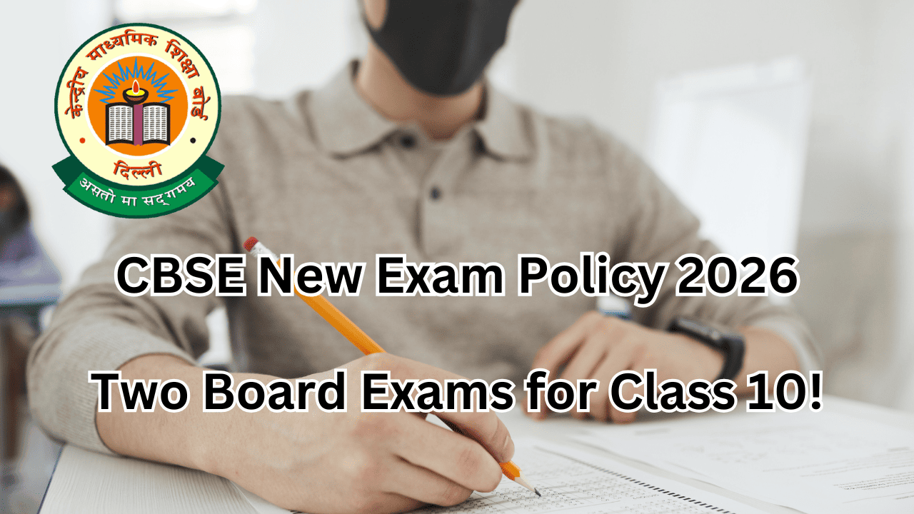 CBSE New Exam Policy 2026 Two Board Exams for Class 10